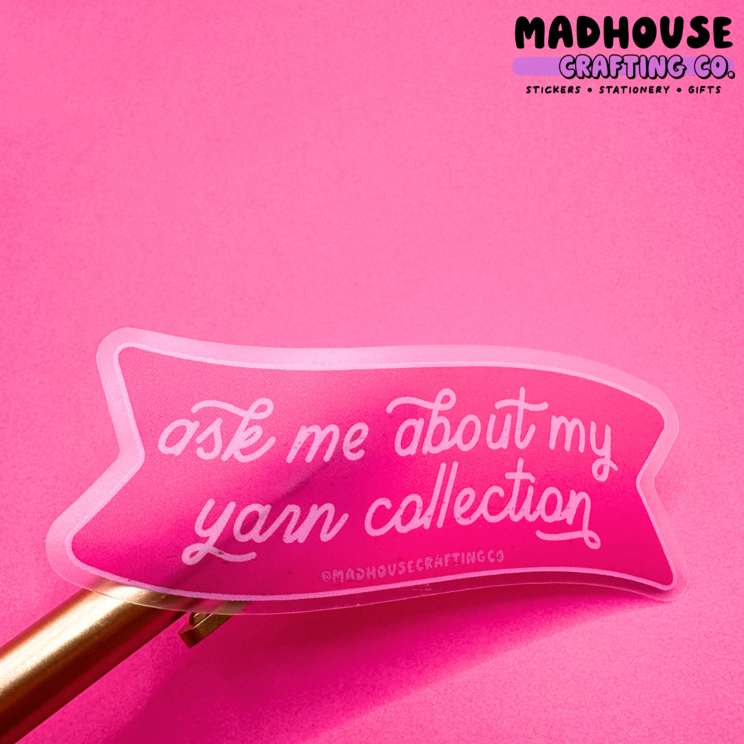 Ask Me About My Pen/Sticker/Yarn Collection - Clear Matte Vinyl Sticker