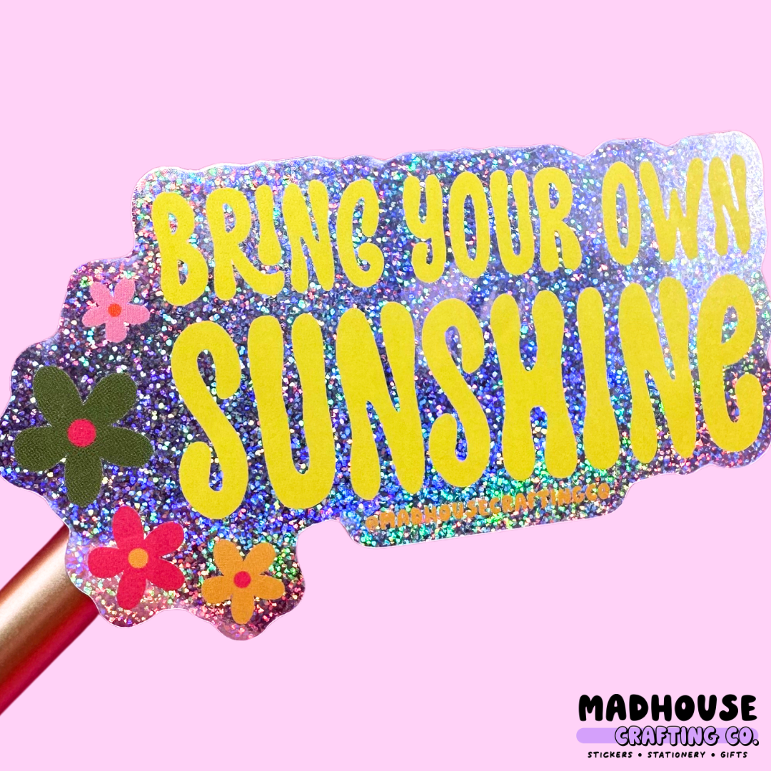 Bring Your Own Sunshine - Sparkle Glitter Vinyl Sticker
