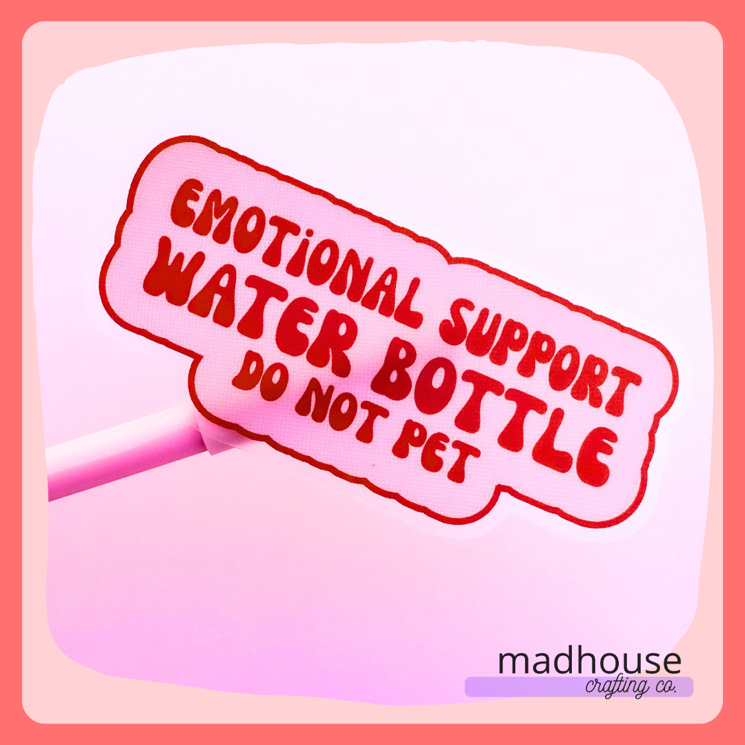 *CLOSEOUT* Emotional Support Water Bottle - Die Cut Sticker, Clear Matte Vinyl