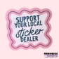 Support Your Local Sticker Maker -  Matte Waterproof Vinyl Sticker
