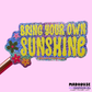 Bring Your Own Sunshine - Sparkle Glitter Vinyl Sticker