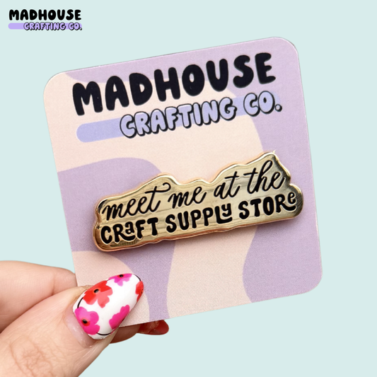 meet me at the craft supply store - Hard Enamel Gold Pin (Copy)