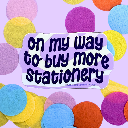 On My Way to Buy More Stationery - Vinyl Die Cut Sticker