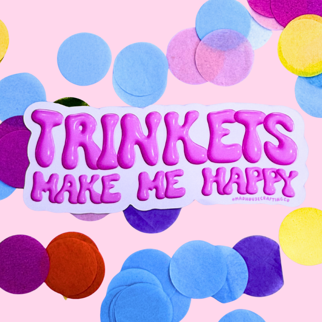 Trinkets Make Me Happy -  Matte Waterproof Vinyl Sticker