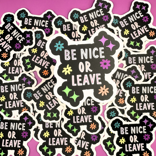 Be NICE or LEAVE - Die Cut Vinyl Sticker