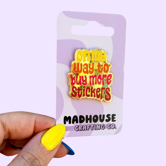 On My Way to Buy More Stickers  - Hard Enamel Gold Pin