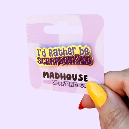 I'd Rather Be Scrapbooking  - Hard Enamel Gold Pin