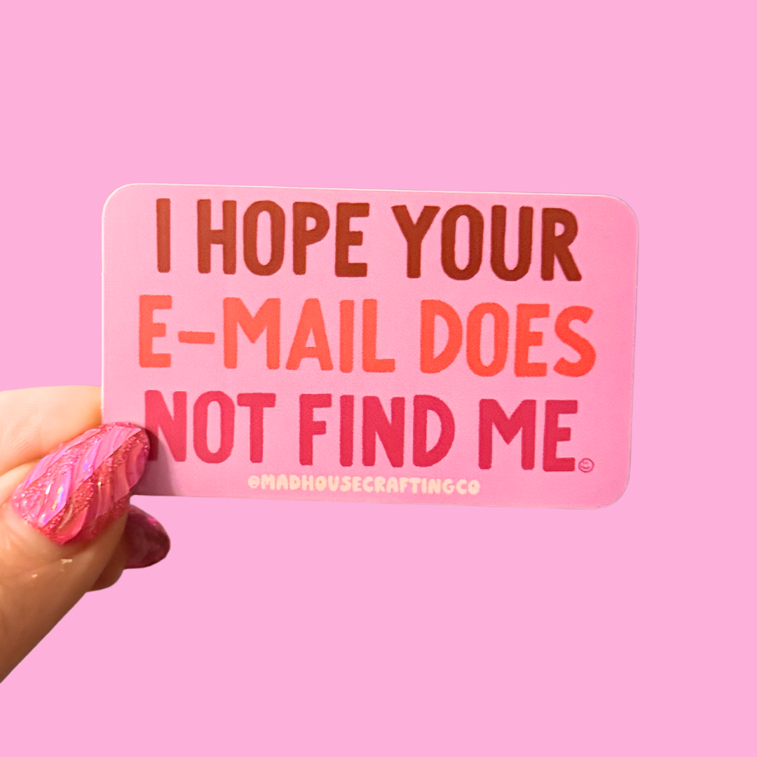 I hope your e-mail does not find me - Die Cut Vinyl Sticker